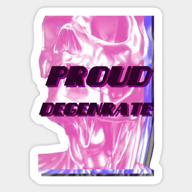 Proud Degenerate Sticker by Oh My Martyn